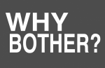 WHY-BOTHER.png