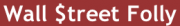 Wall$treetFolly.com