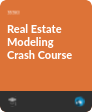 Real Estate Modeling Crash Course