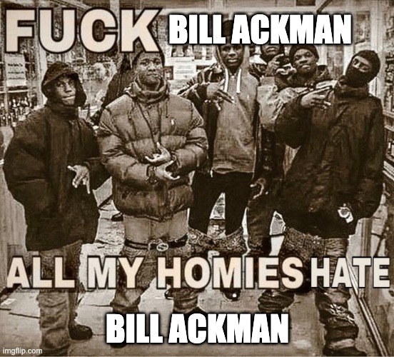 All my homies hate Bill Ackman