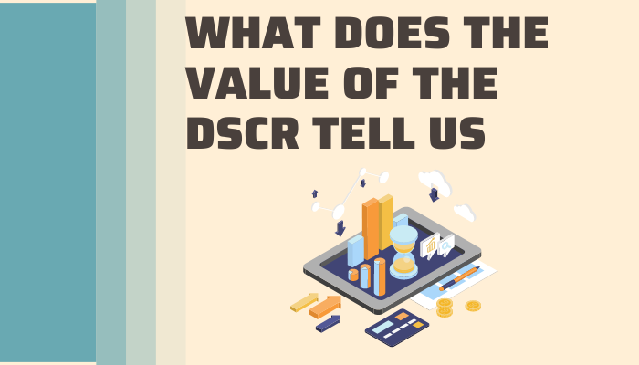 What does the value DSCR tell us