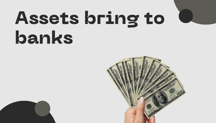assets bring to banks