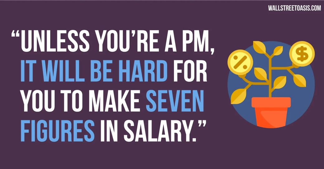 "Unless you're a PM, it will be hard for you to make 7 figures in salary."